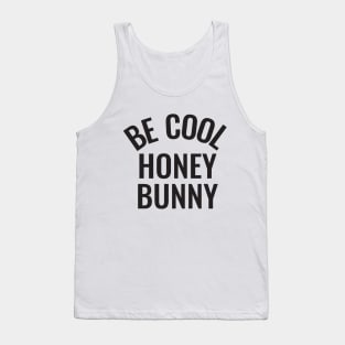 Be cool honey bunny Tank Top